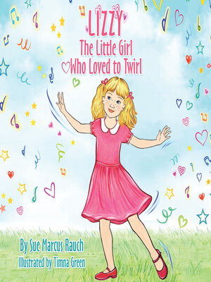 cover image of Lizzy, the Little Girl Who Loved to Twirl